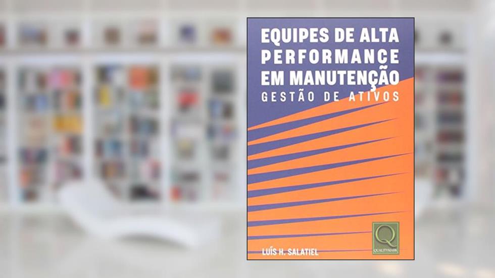 Equipes De Alta Performance Em Manutencão Gestão De Ativos, do autor Luis Henrique Salatiel