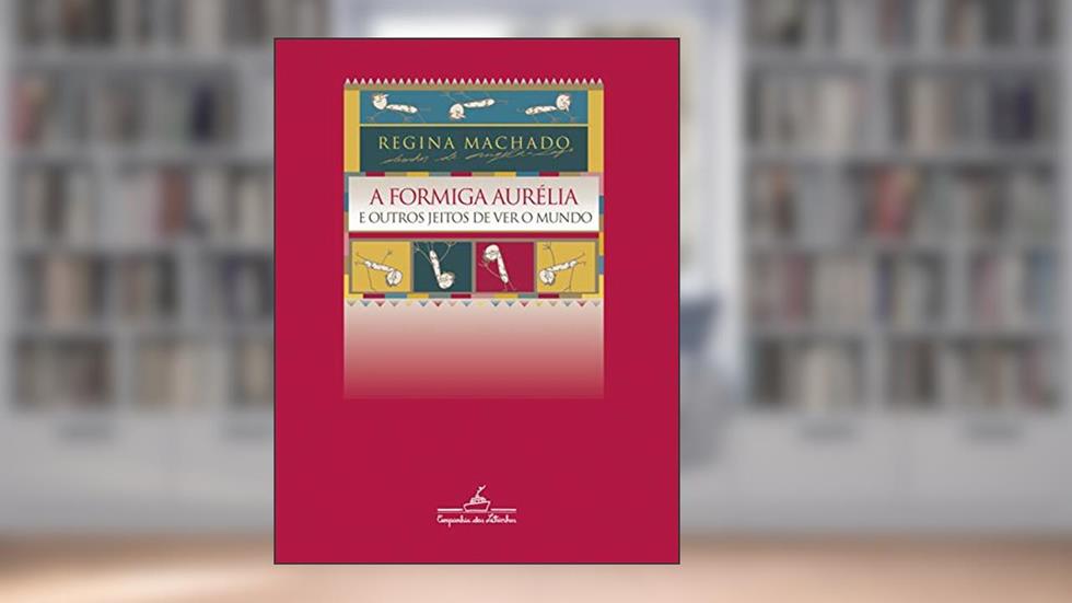 A formiga Aurélia e outros jeitos de ver o mundo, do autor Regina Machado