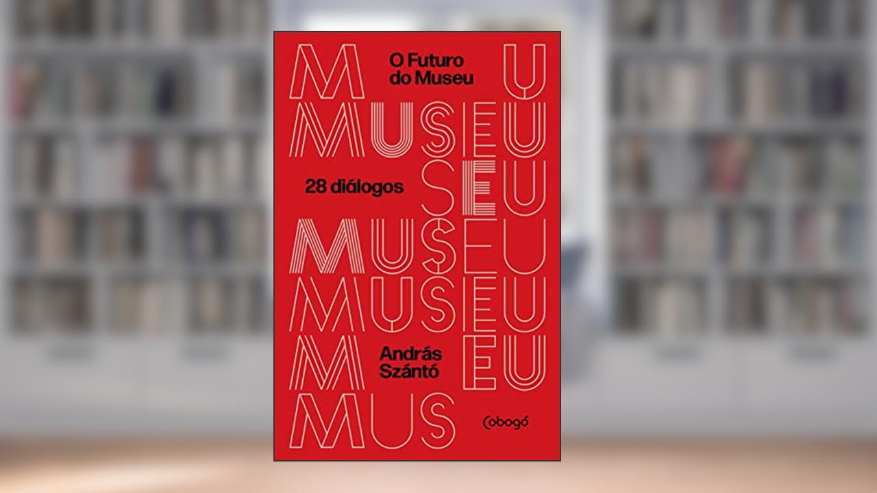 O futuro do museu: 28 Diálogos, do autor András Szántó