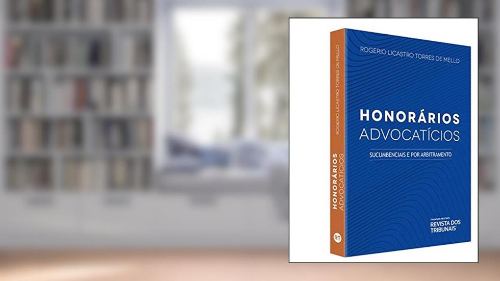 Honorários Advocatícios - Sucumbenciais e por Arbitramento, do autor Rogerio Licastro Torres De Mello