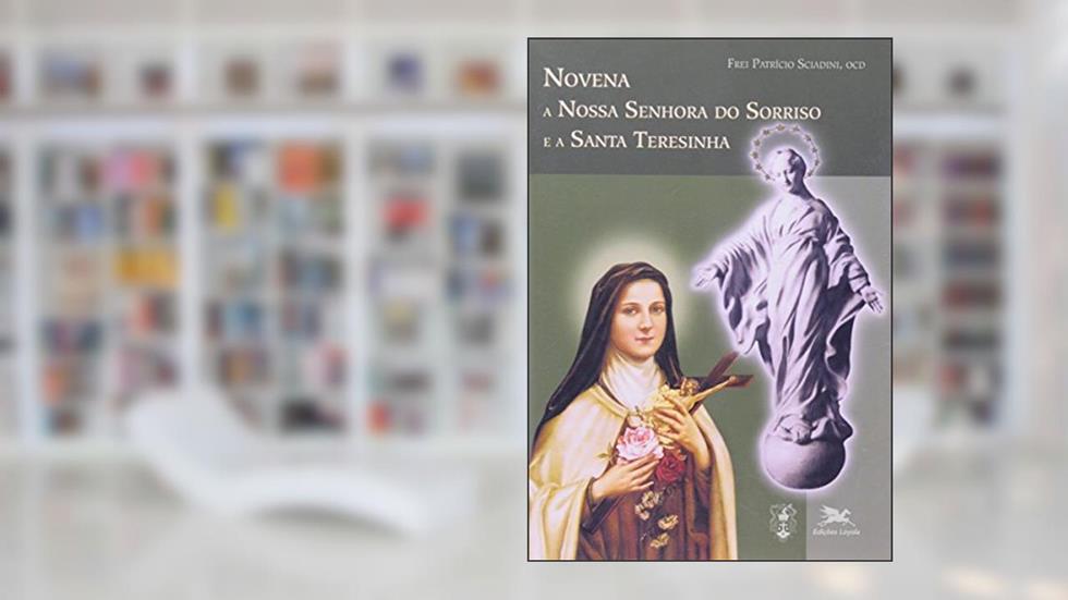 Novena a Nossa Senhora do Sorriso e a Santa Teresinha, do autor Patrício Sciadini
