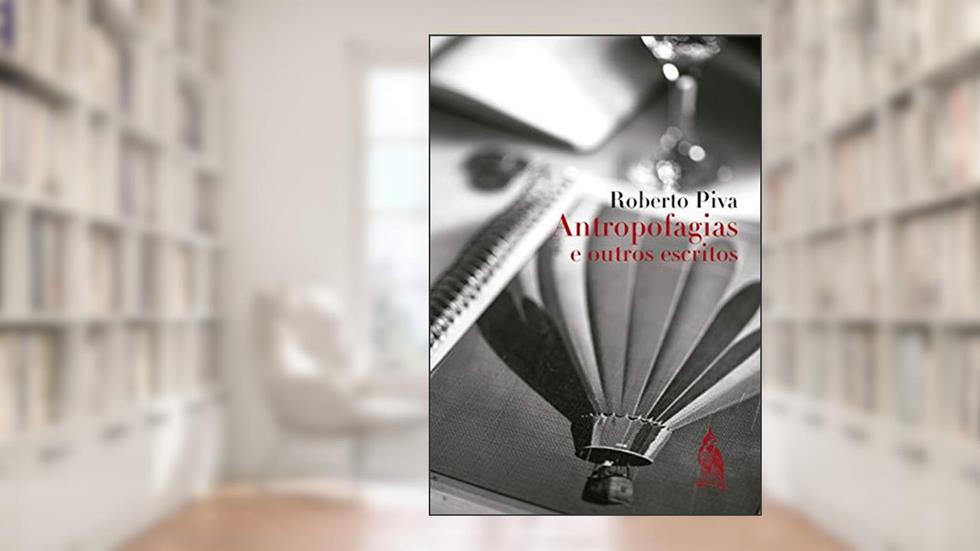 Antropofagias e outros escritos, do autor Roberto Piva