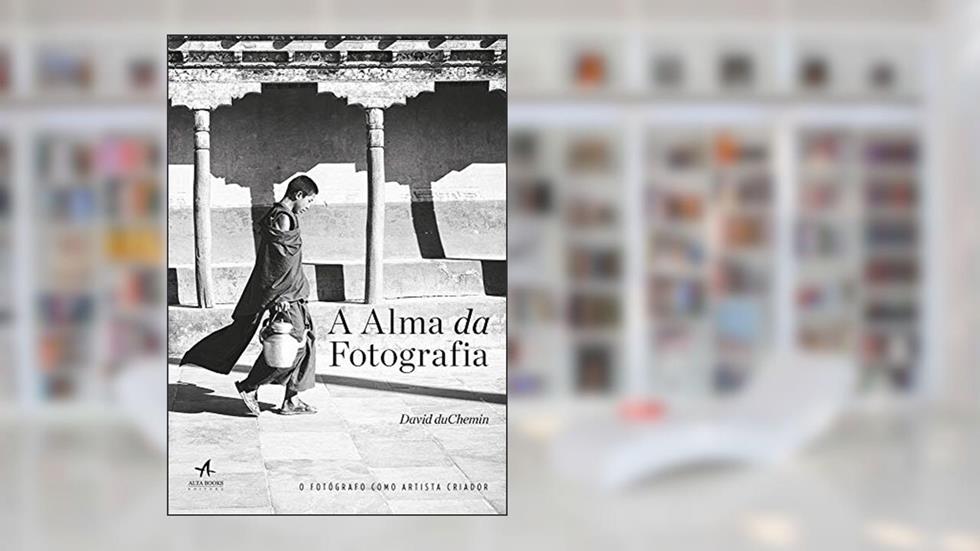 A Alma da Fotografia, do autor David Duchemin