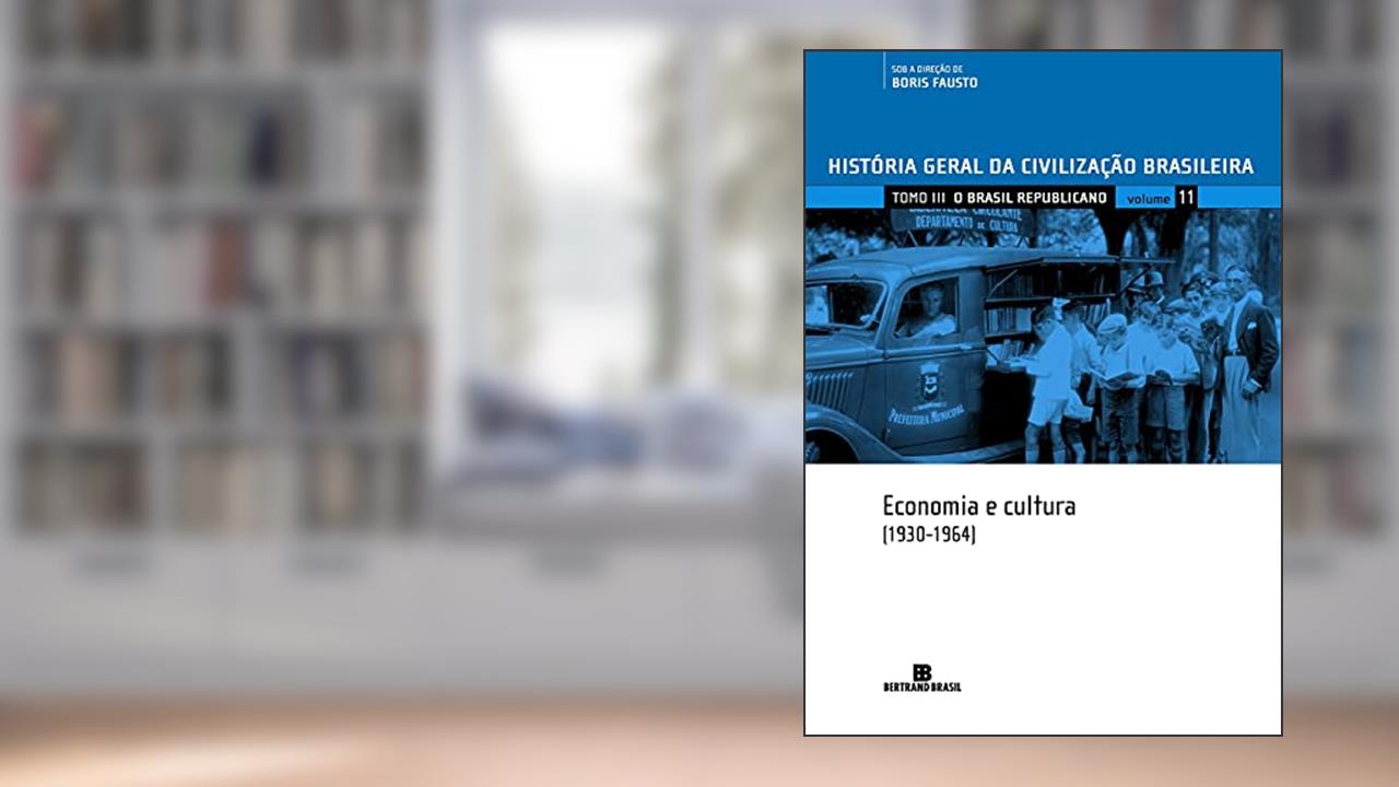 HGCB - Vol. 11 - O Brasil republicano: economia e cultura (1930-1964), do autor Boris Fausto
