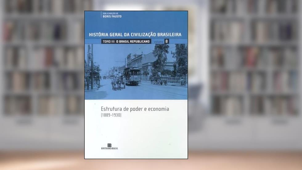 HGCB - O Brasil Republicano: Estrutura de Poder e Economia (Vol. 8): 1889-1930, do autor Boris Fausto; S. B. Holanda