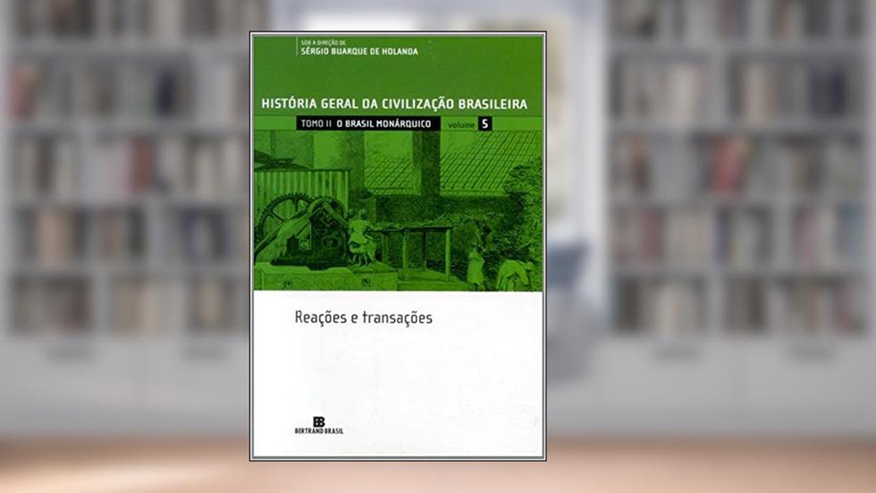HGCB - Vol. 5 - O Brasil monárquico: reações e transações: Reações e transações, do autor Maria Thereza S. Petrone