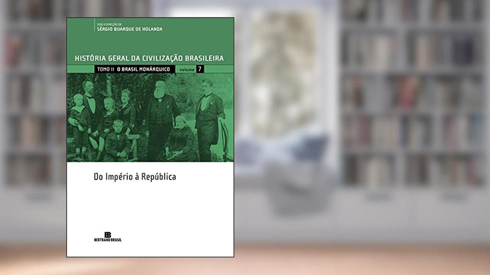 HGCB - Vol. 7 - O Brasil monárquico: do Império à República, do autor Sergio Buarque De Holanda