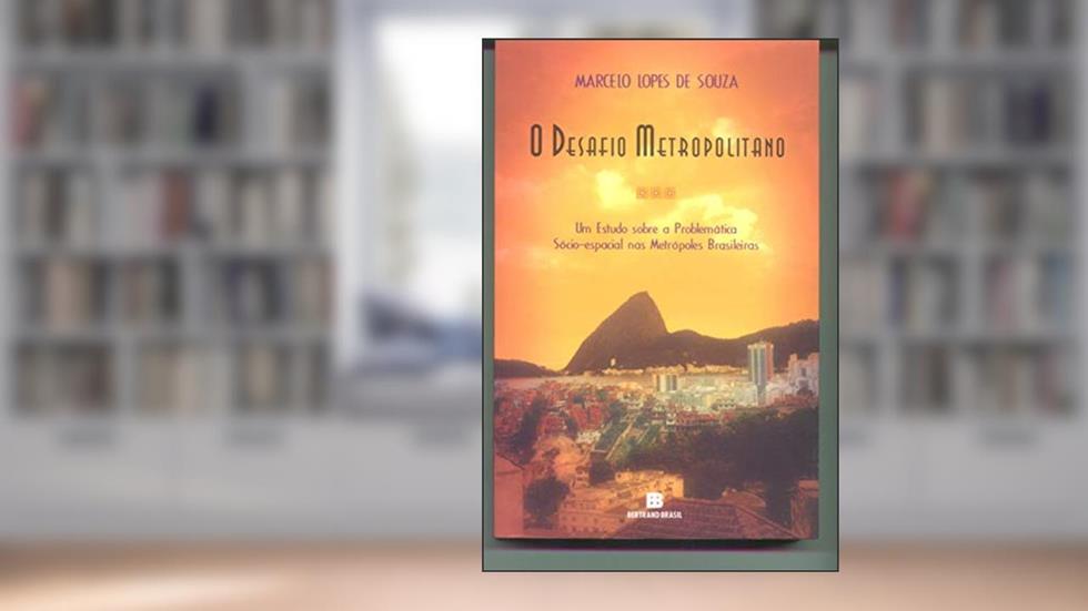 Desafio Metropolitano, O: Um Estudo sobre a Problemática Sóc: Um estudo sobre a problemática sócio-espacial nas metrópoles brasileiras, do autor Marcelo Lopes de Souza