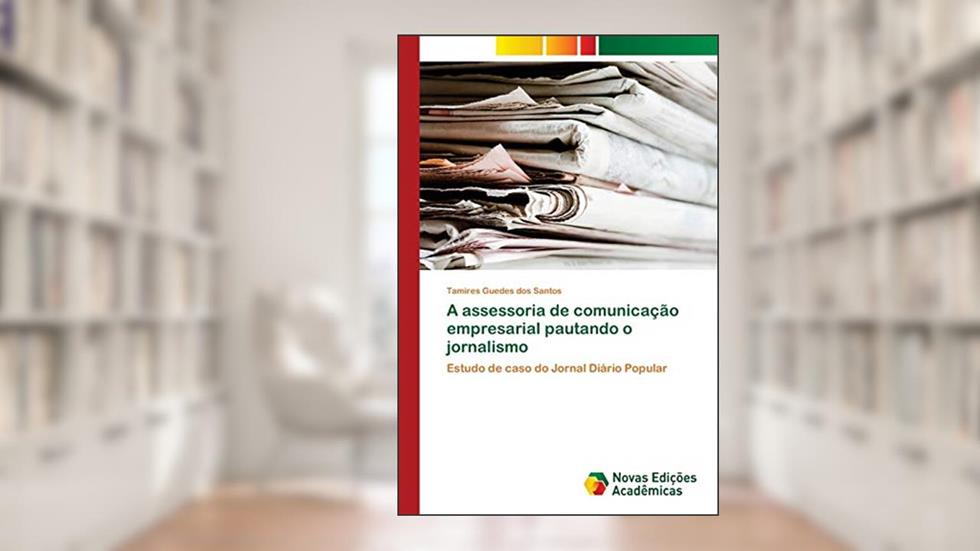 A assessoria de comunicação empresarial pautando o jornalismo: Estudo de caso do Jornal Diário Popular, do autor Tamires Guedes Dos Santos