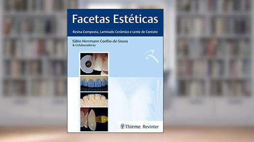 Capa de Facetas Estéticas - Resina Composta, Laminado Cerâmico e Lente de Contato, do autor Fábio Herrmann Coelho-De-Souza