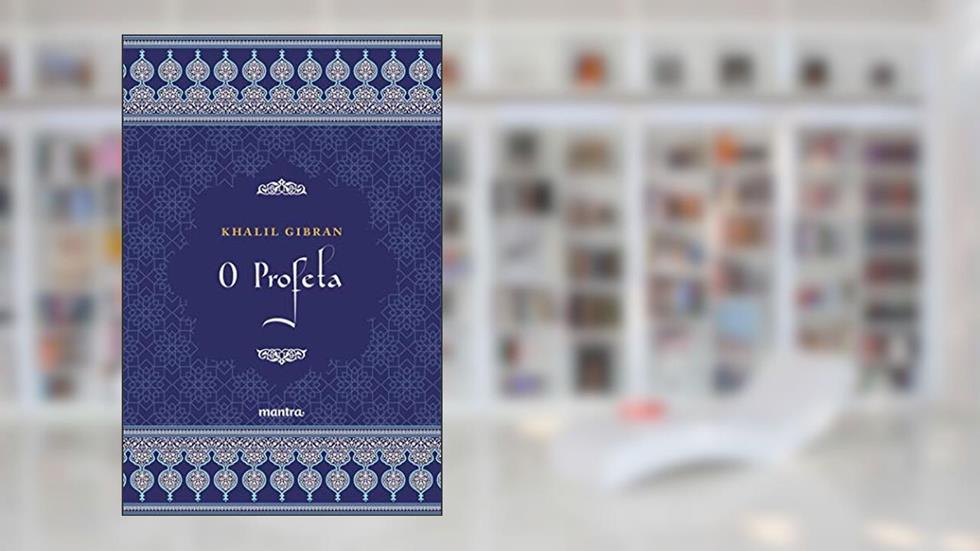 O Profeta - Khalil Gibran: Edição Integral, do autor Khalil Gibran