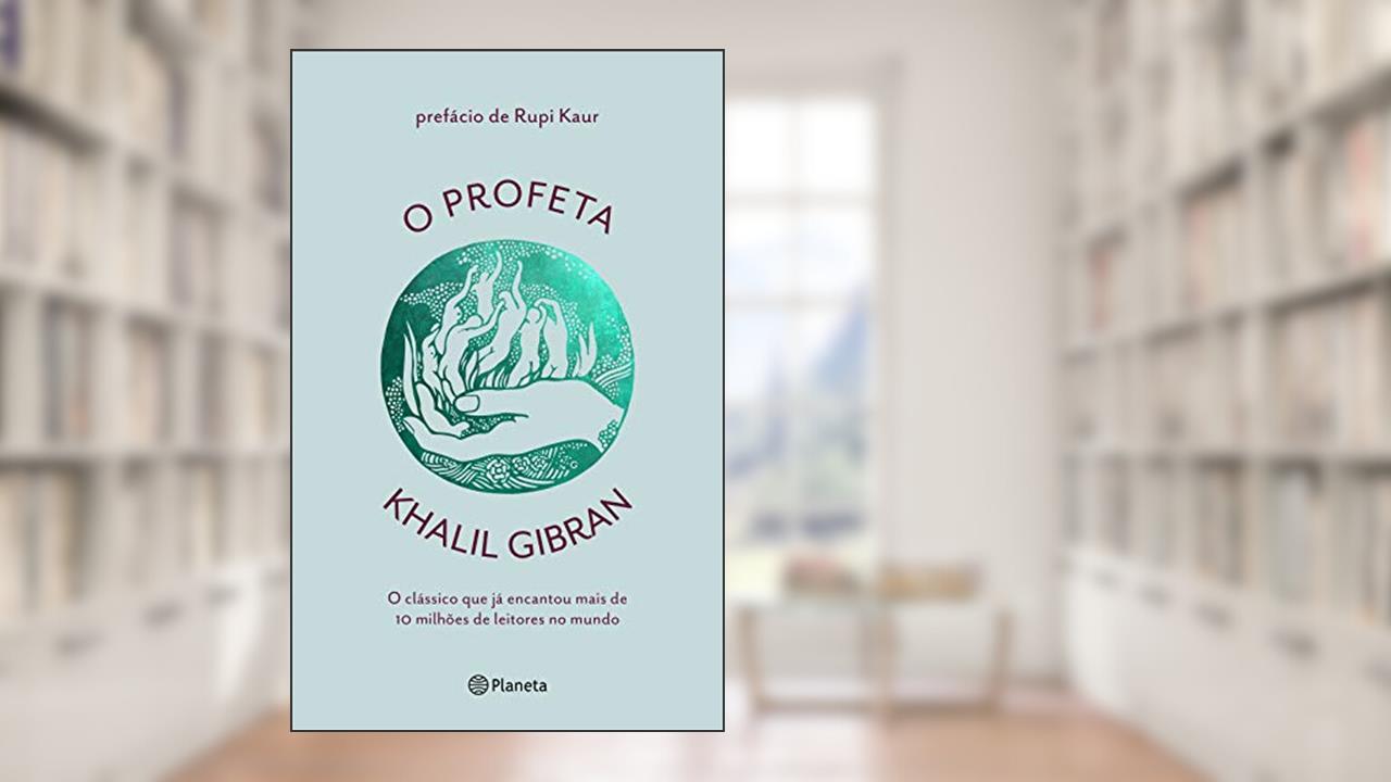 O profeta: O clássico que já encantou mais de 100 milhões de leitores no mundo, do autor Khalil Gibran