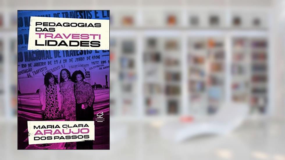 Pedagogias das Travestilidades, do autor Maria Clara Araújo dos Passos