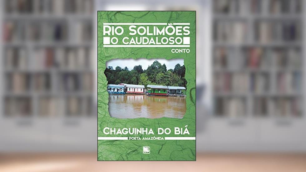 Rio Solimões: o Caudaloso, do autor Chaguinha do Biá