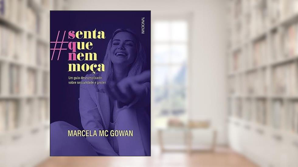 Senta que nem moça - edição especial autografada: Um guia descomplicado sobre sexualidade e prazer, do autor Marcela Mc Gowan