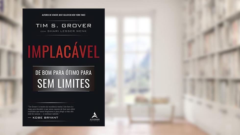 Implacável: de bom Para ótimo Para o sem Limites, do autor Tim S. Grover