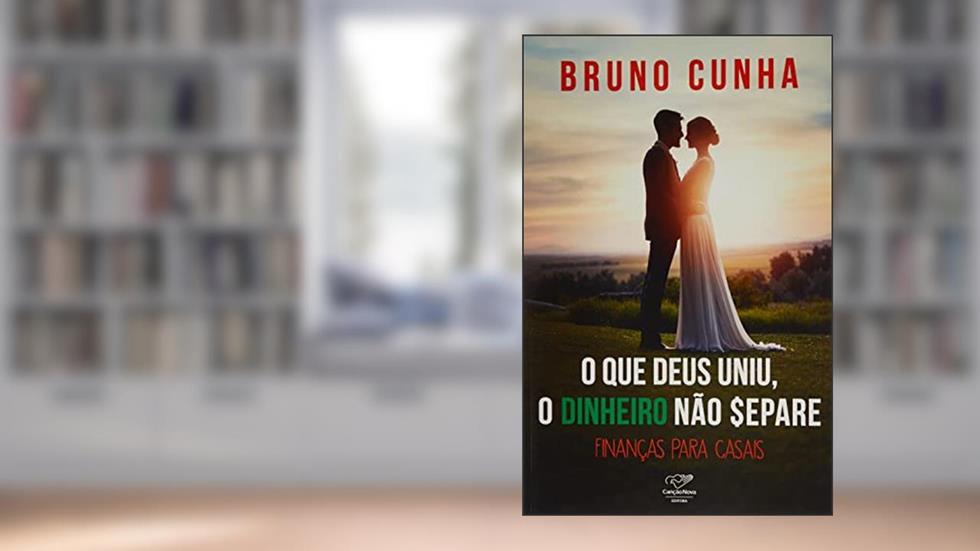 O QUE DEUS UNIU, DINHEIRO NÃO SEPARE: FINANÇAS PARA CASAIS, do autor BRUNO CUNHA