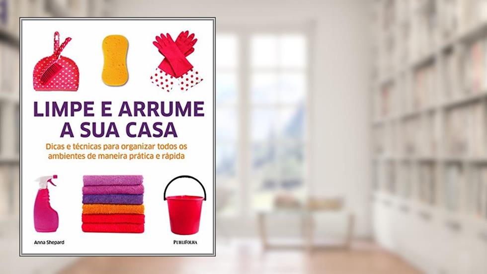 Limpe e Arrume a Sua Casa, do autor Anna Shepard