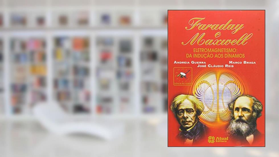 Faraday e Maxwell, do autor Marco Braga; Andréia Guerra; José Cláudio Reis
