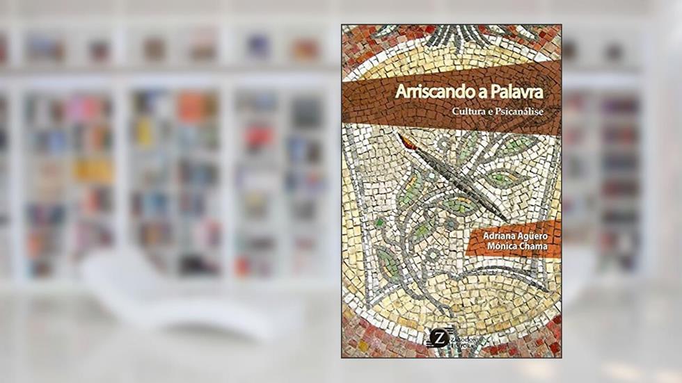 Arriscando A Palavra - Cultura E Psicanalise, do autor Aguero, Adriana^Chama, Monica