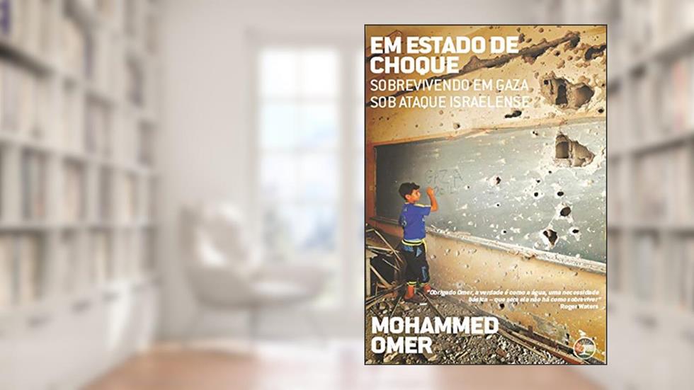Em Estado de Choque: Sobrevivendo em Gaza sob Ataque Israelense, do autor Mohammed Omer