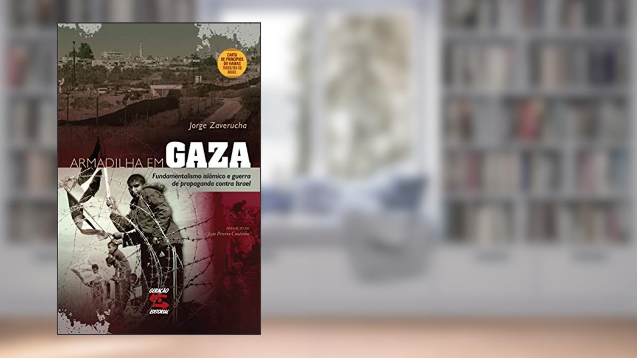 Armadilha em Gaza: Fundamentalismo islâmico e guerra de propaganda contra Israel, do autor Jorge Zaverucha