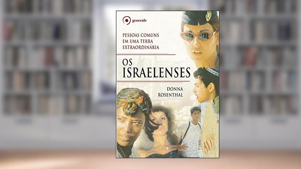 Os Israelenses: Pessoas Comuns em uma Terra Extraordinária, do autor Donna Rosenthal