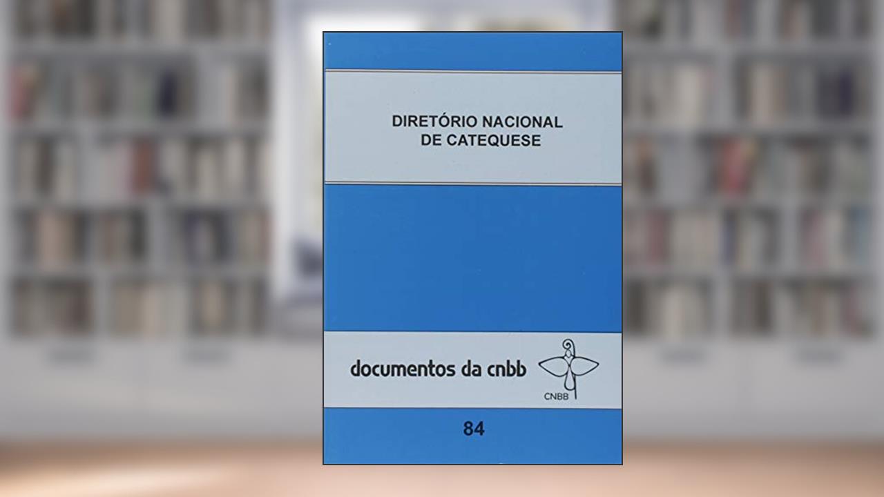 Diretório nacional de catequese - Doc. CNBB 84, do autor CNBB