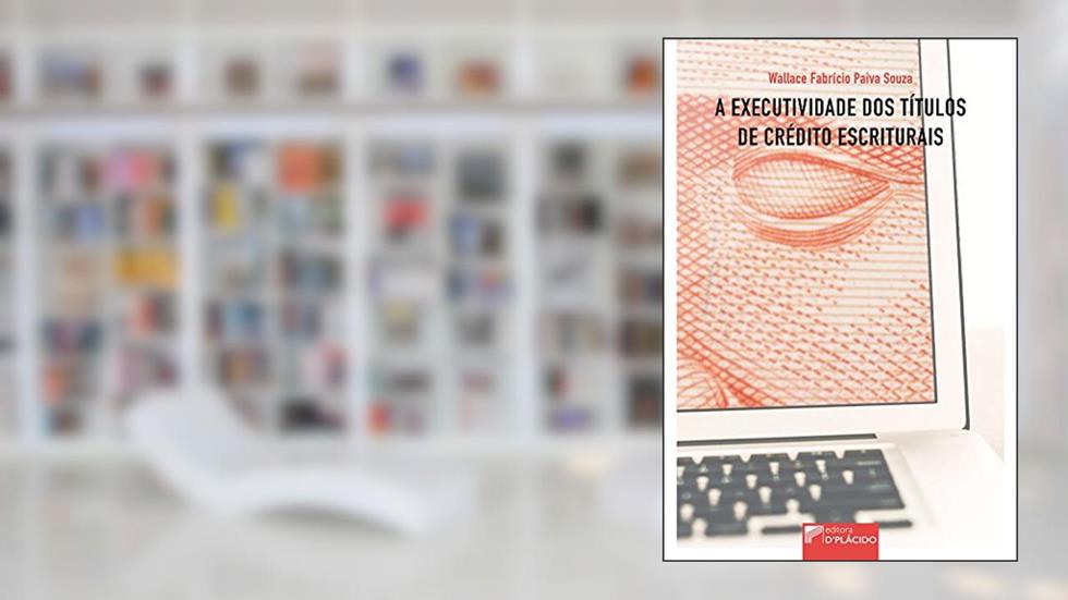 A Executividade dos Títulos de Crédito Escriturais, do autor Wallace Fabrício Paiva Souza