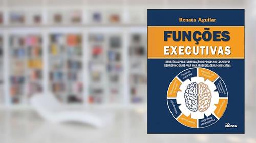 Capa de Funções Executivas - Estratégias Para Estimulação De Processos Cognitivos Neurofuncionais, do autor Renata Aguilar