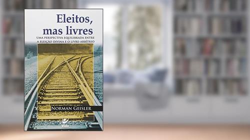 Capa de Eleitos, Mas Livres, do autor Norman L. Geisler