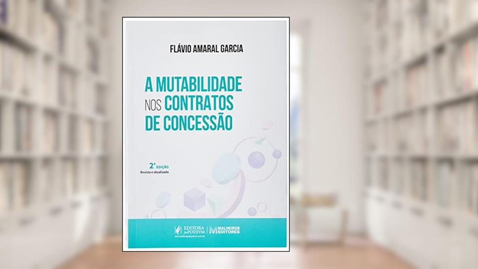 A Mutabilidade nos Contratos de Concessão (2023), do autor Flávio Amaral Garcia