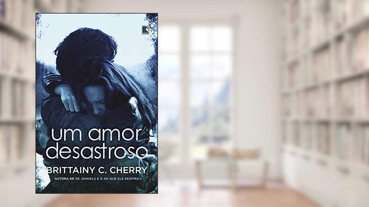 Um amor desastroso, do autor Brittainy Cherry