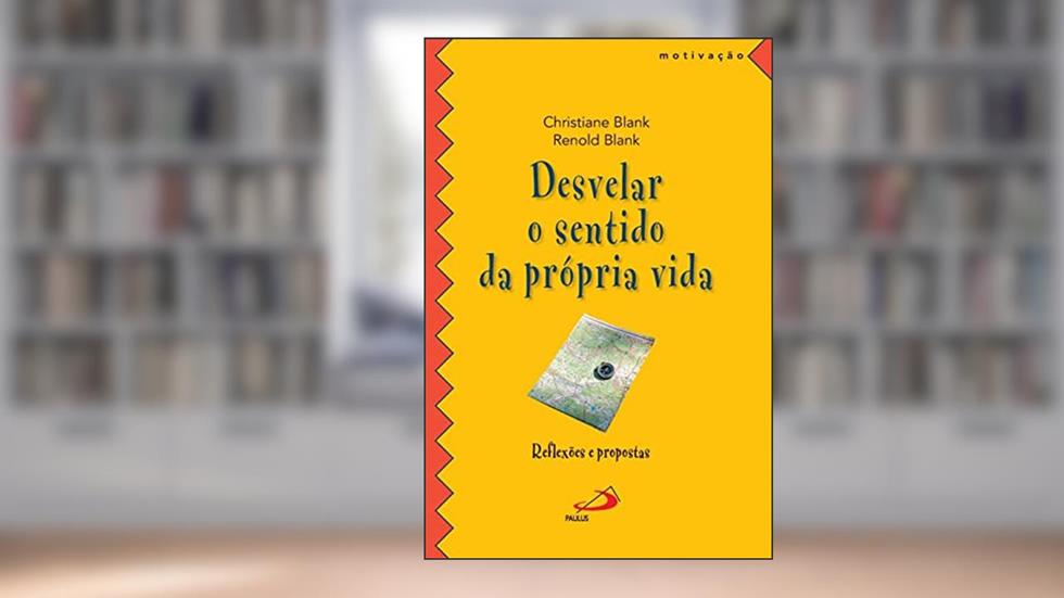 Desvelar o Sentido da Própria Vida: Reflexões e Propostas, do autor Christiane Blank; Renold Blank