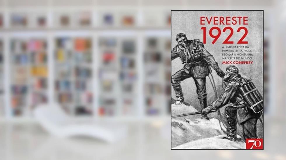 Everest, 1922: a História épica da Primeira Tentativa de Escalar a Montanha Mais Alta do Mundo, do autor Mick Conefrey