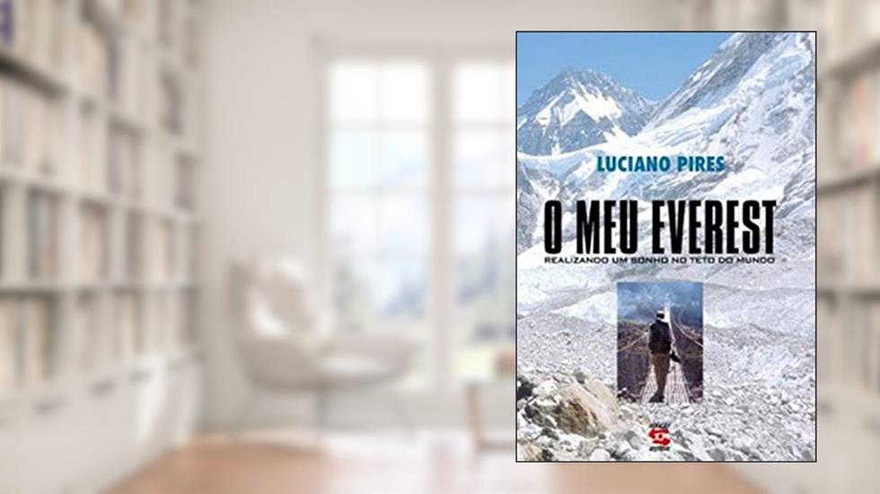 O Meu Everest: Realizando um Sonho no Teto do Mundo, do autor Luciano Pires