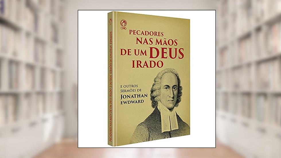 Pecadores nas mãos de um Deus irado, do autor Jonathan Edwards