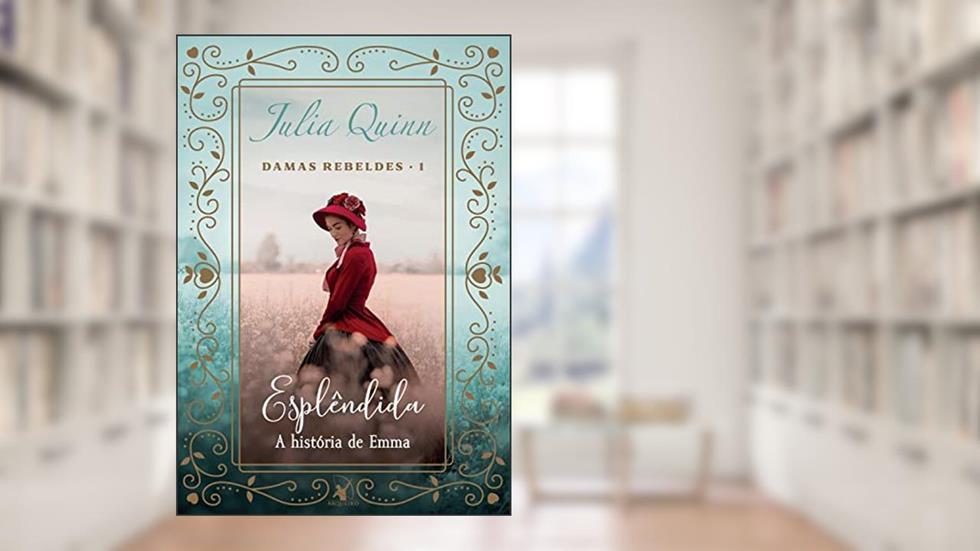 Esplêndida (Damas Rebeldes - Livro 1): A história de Emma, do autor Julia Quinn