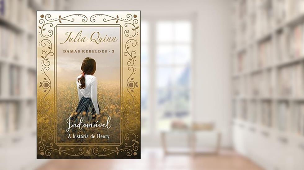 Indomável (Damas Rebeldes - Livro 3): A história de Henry, do autor Julia Quinn