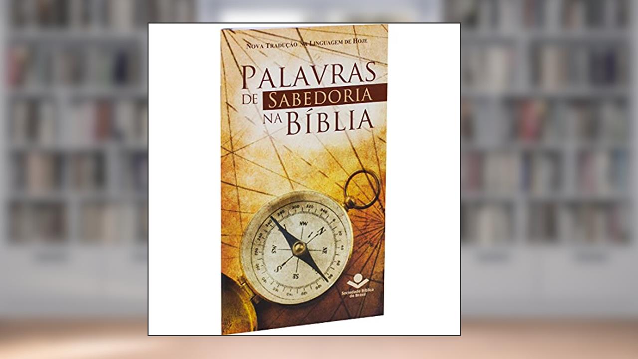 Palavras de Sabedoria na Bíblia: Nova Tradução na Linguagem de Hoje (NTLH), do autor Sociedade Bíblica do Brasil