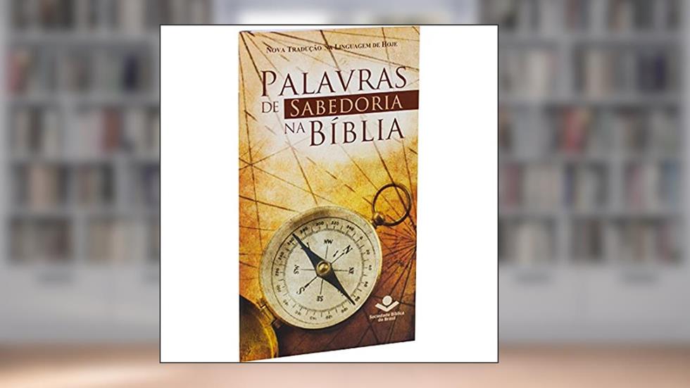 Palavras de Sabedoria na Bíblia: Nova Tradução na Linguagem de Hoje (NTLH), do autor Sociedade Bíblica do Brasil