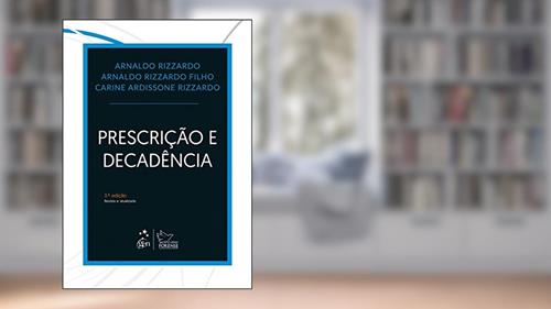 Capa de Prescrição e Decadência, do autor Arnaldo Rizzardo; Arnaldo Rizzardo Filho; Carine Ardissone Rizzardo