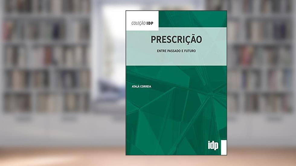 Prescrição: Entre Passado e Futuro, do autor Atalá Correia