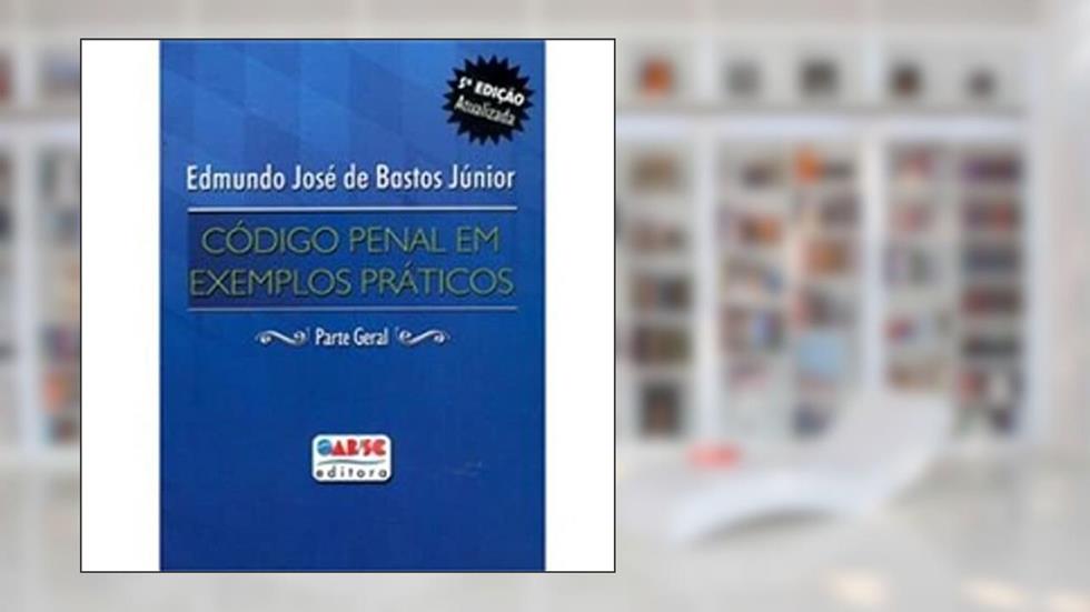 Código Penal em Exemplos Praticos, do autor Edmundo José de Bastos Jr.