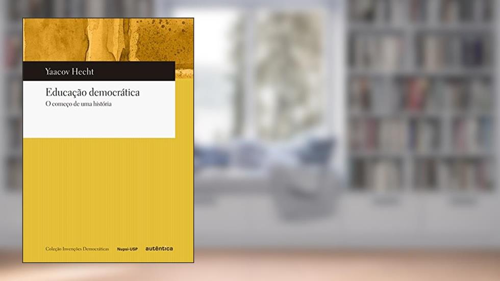 Educação democrática: O começo de uma história, do autor Yaacov Hecht
