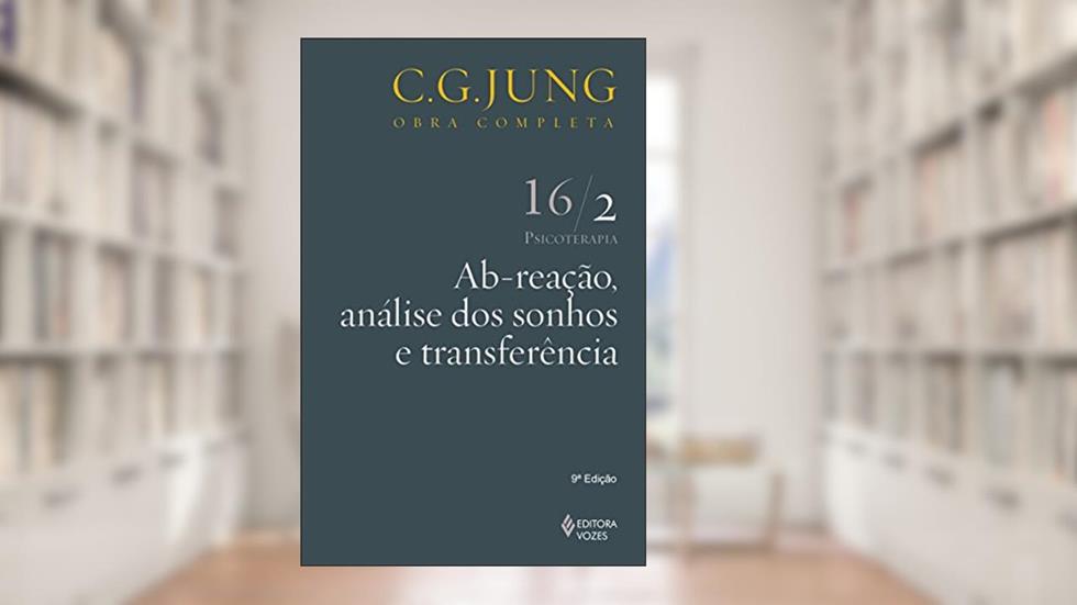 Ab-reação, análise dos sonhos e transferência Vol. 16/2: Psicoterapia - Parte 2: Volume 16, do autor C.G. Jung