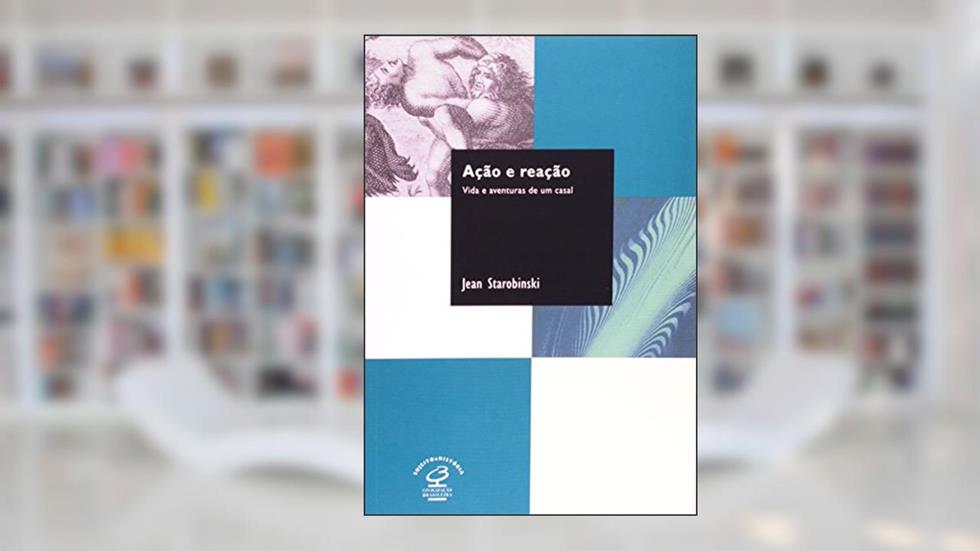 Ação e Reação, do autor Jean Starobinski