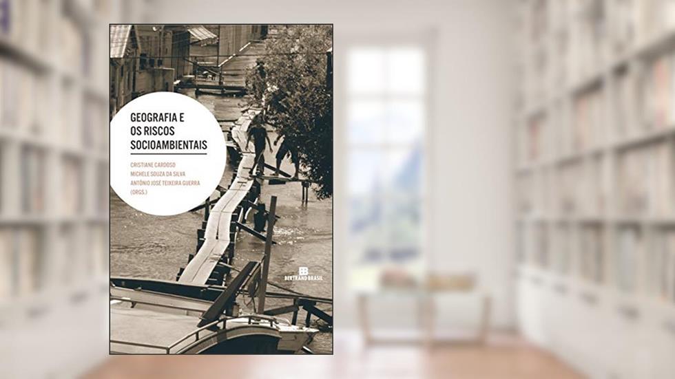 Geografia e os riscos socioambientais, do autor Cristiane Cardoso; Michele Souza da Silva; Antônio José Teixeira Guerra