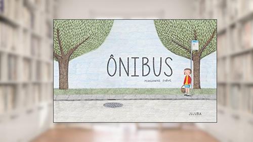 Capa de Ônibus, do autor Marianne Dubuc