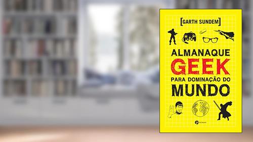 Capa de Almanaque Geek Para Dominação do Mundo, do autor Garth Sundem